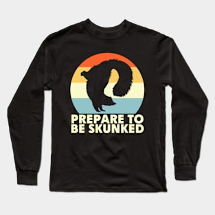 Prepare To Be Skunked Long Sleeve T-Shirt